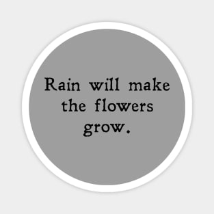 Rain will make the flowers grow Magnet